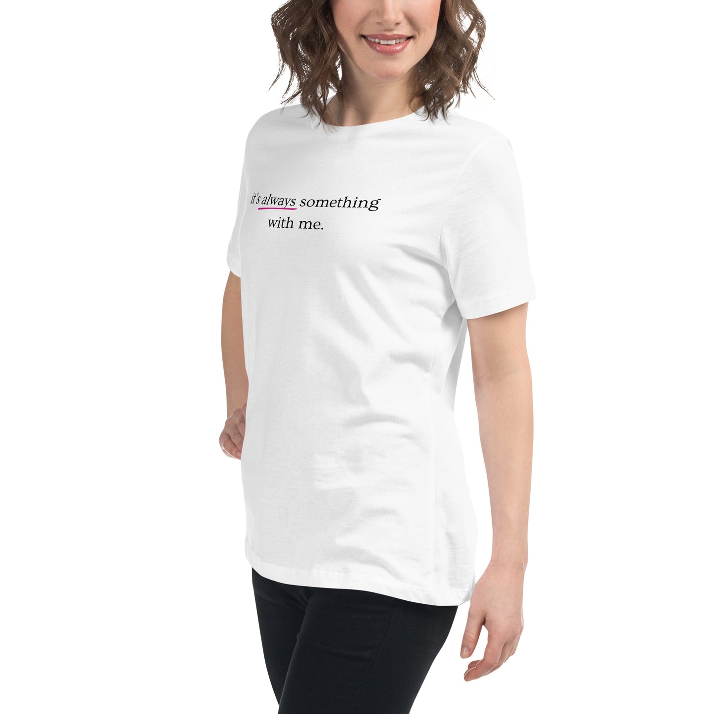 It's Always Something With Me Relaxed Tee