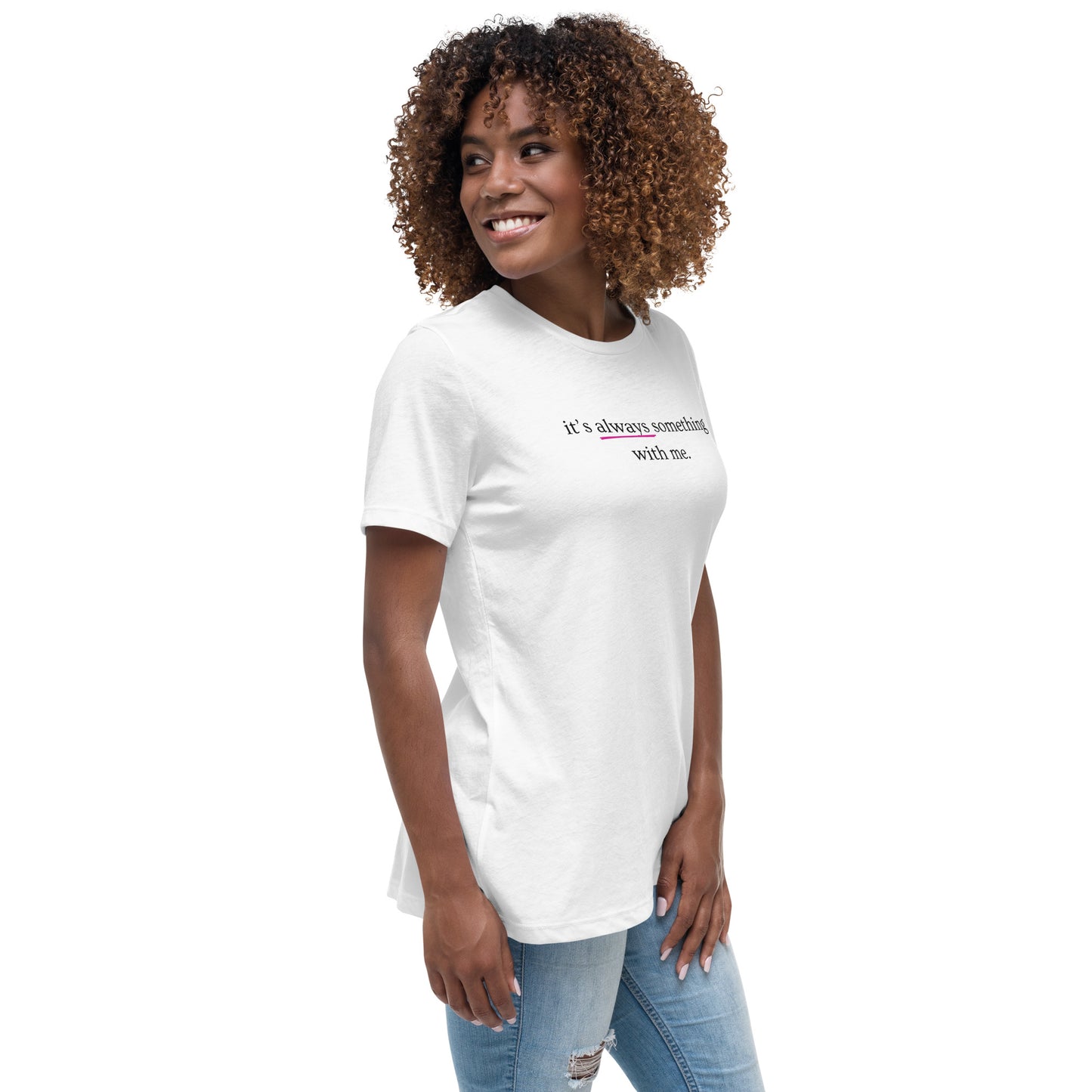 It's Always Something With Me Relaxed Tee